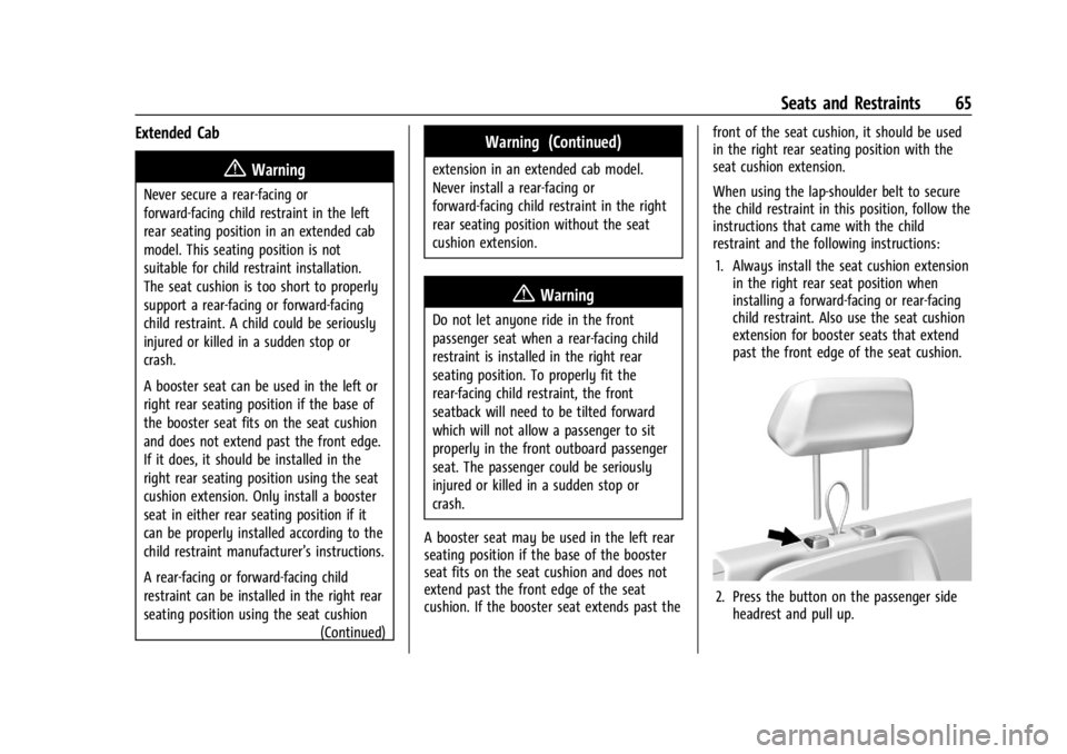 GMC CANYON 2022 Repair Manual GMC Canyon/Canyon Denali Owner Manual (GMNA-Localizing-U.S./Canada-
15275607) - 2022 - CRC - 11/2/21
Seats and Restraints 65
Extended Cab
{Warning
Never secure a rear-facing or
forward-facing child re