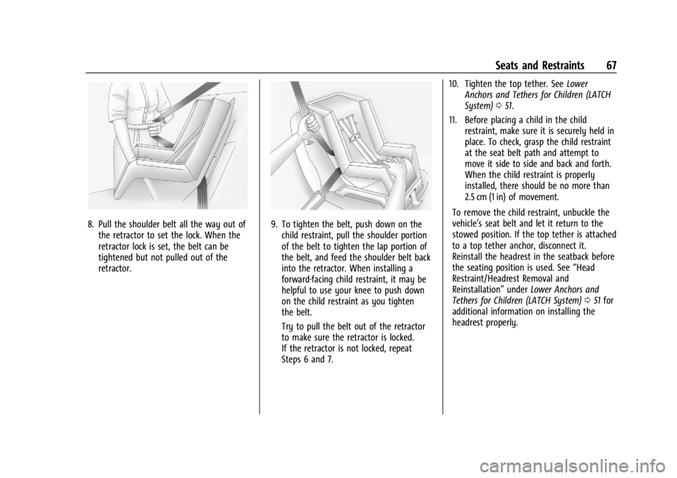 GMC CANYON 2022 Repair Manual GMC Canyon/Canyon Denali Owner Manual (GMNA-Localizing-U.S./Canada-
15275607) - 2022 - CRC - 11/2/21
Seats and Restraints 67
8. Pull the shoulder belt all the way out ofthe retractor to set the lock. 