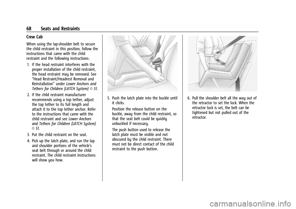 GMC CANYON 2022 Repair Manual GMC Canyon/Canyon Denali Owner Manual (GMNA-Localizing-U.S./Canada-
15275607) - 2022 - CRC - 11/2/21
68 Seats and Restraints
Crew Cab
When using the lap-shoulder belt to secure
the child restraint in 