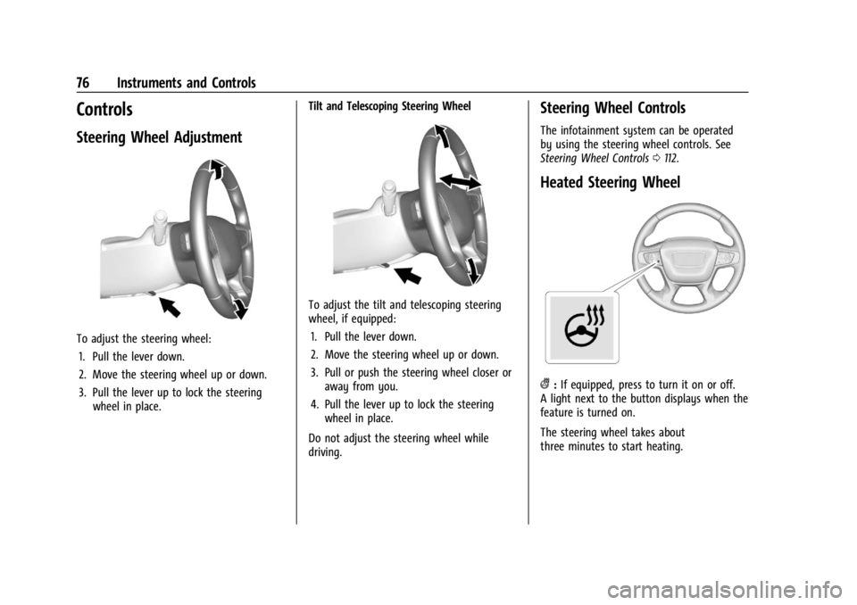 GMC CANYON 2022  Owners Manual GMC Canyon/Canyon Denali Owner Manual (GMNA-Localizing-U.S./Canada-
15275607) - 2022 - CRC - 11/2/21
76 Instruments and Controls
Controls
Steering Wheel Adjustment
To adjust the steering wheel:1. Pull