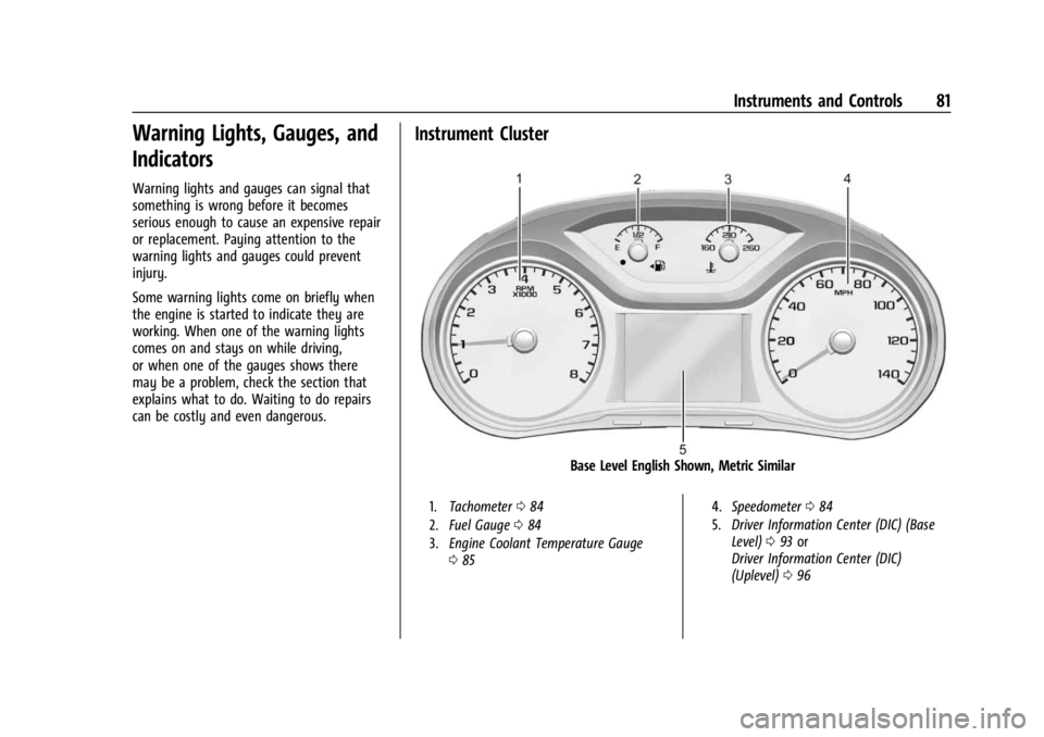 GMC CANYON 2022  Owners Manual GMC Canyon/Canyon Denali Owner Manual (GMNA-Localizing-U.S./Canada-
15275607) - 2022 - CRC - 11/2/21
Instruments and Controls 81
Warning Lights, Gauges, and
Indicators
Warning lights and gauges can si