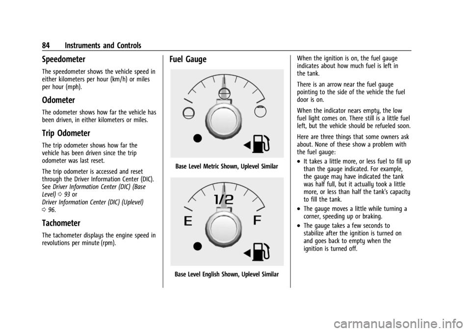 GMC CANYON 2022 Manual Online GMC Canyon/Canyon Denali Owner Manual (GMNA-Localizing-U.S./Canada-
15275607) - 2022 - CRC - 11/2/21
84 Instruments and Controls
Speedometer
The speedometer shows the vehicle speed in
either kilometer GMC CANYON 2022 Manual Online GMC Canyon/Canyon Denali Owner Manual (GMNA-Localizing-U.S./Canada-
15275607) - 2022 - CRC - 11/2/21
84 Instruments and Controls
Speedometer
The speedometer shows the vehicle speed in
either kilometer