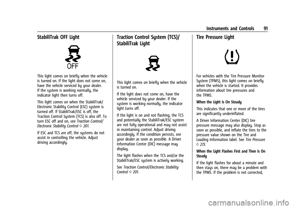 GMC CANYON 2022 Owners Manual GMC Canyon/Canyon Denali Owner Manual (GMNA-Localizing-U.S./Canada-
15275607) - 2022 - CRC - 11/2/21
Instruments and Controls 91
StabiliTrak OFF Light
This light comes on briefly when the vehicle
is t GMC CANYON 2022 Owners Manual GMC Canyon/Canyon Denali Owner Manual (GMNA-Localizing-U.S./Canada-
15275607) - 2022 - CRC - 11/2/21
Instruments and Controls 91
StabiliTrak OFF Light
This light comes on briefly when the vehicle
is t