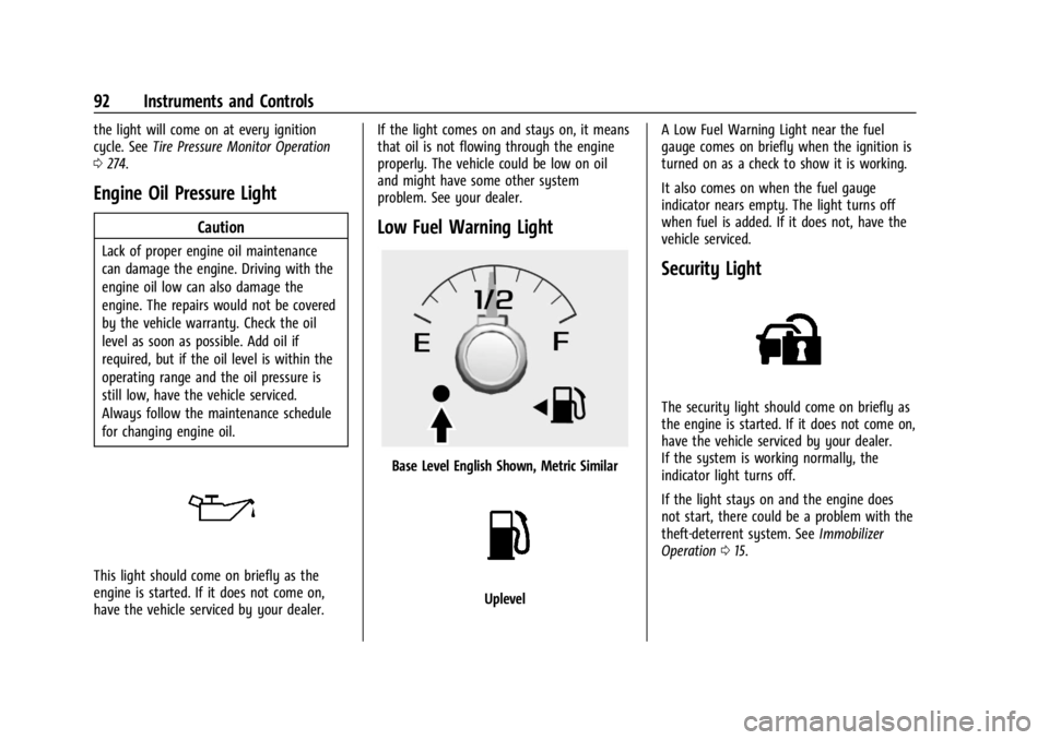 GMC CANYON 2022 Owners Manual GMC Canyon/Canyon Denali Owner Manual (GMNA-Localizing-U.S./Canada-
15275607) - 2022 - CRC - 11/2/21
92 Instruments and Controls
the light will come on at every ignition
cycle. SeeTire Pressure Monito GMC CANYON 2022 Owners Manual GMC Canyon/Canyon Denali Owner Manual (GMNA-Localizing-U.S./Canada-
15275607) - 2022 - CRC - 11/2/21
92 Instruments and Controls
the light will come on at every ignition
cycle. SeeTire Pressure Monito
