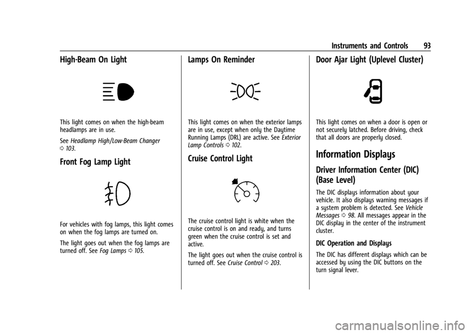 GMC CANYON 2022 Owners Manual GMC Canyon/Canyon Denali Owner Manual (GMNA-Localizing-U.S./Canada-
15275607) - 2022 - CRC - 11/2/21
Instruments and Controls 93
High-Beam On Light
This light comes on when the high-beam
headlamps are GMC CANYON 2022 Owners Manual GMC Canyon/Canyon Denali Owner Manual (GMNA-Localizing-U.S./Canada-
15275607) - 2022 - CRC - 11/2/21
Instruments and Controls 93
High-Beam On Light
This light comes on when the high-beam
headlamps are