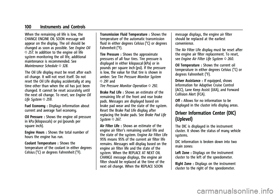 GMC CANYON 2023 Owners Manual GMC Canyon/Canyon Denali Owner Manual (GMNA-Localizing-U.S./Canada/
Mexico-16510661) - 2023 - CRC - 11/30/22
100 Instruments and Controls
When the remaining oil life is low, the
CHANGE ENGINE OIL SOON GMC CANYON 2023 Owners Manual GMC Canyon/Canyon Denali Owner Manual (GMNA-Localizing-U.S./Canada/
Mexico-16510661) - 2023 - CRC - 11/30/22
100 Instruments and Controls
When the remaining oil life is low, the
CHANGE ENGINE OIL SOON