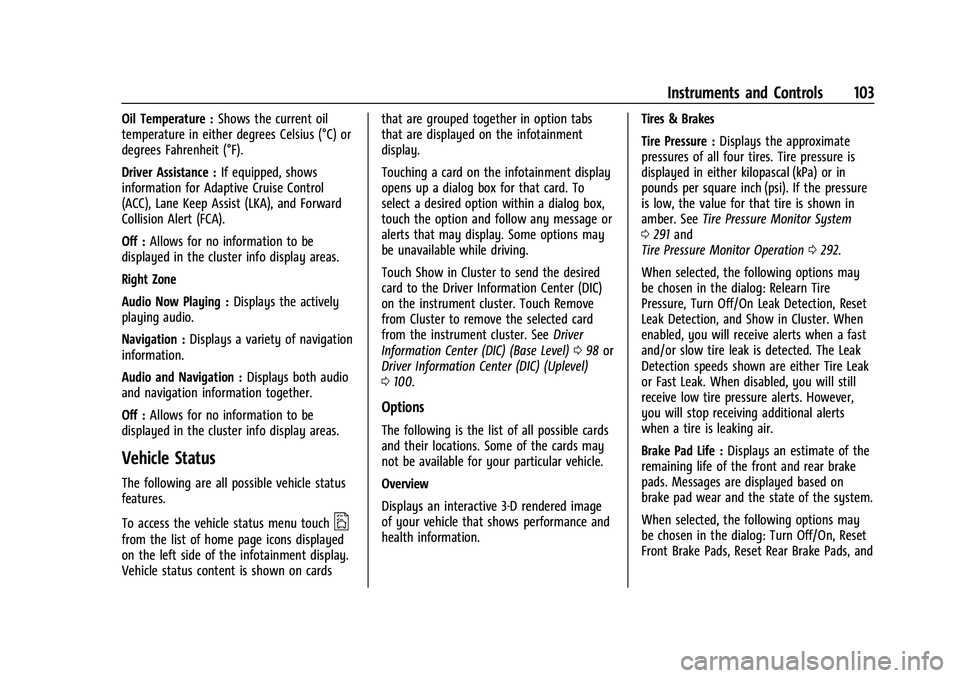 GMC CANYON 2023 Owners Manual GMC Canyon/Canyon Denali Owner Manual (GMNA-Localizing-U.S./Canada/
Mexico-16510661) - 2023 - CRC - 11/30/22
Instruments and Controls 103
Oil Temperature :Shows the current oil
temperature in either d GMC CANYON 2023 Owners Manual GMC Canyon/Canyon Denali Owner Manual (GMNA-Localizing-U.S./Canada/
Mexico-16510661) - 2023 - CRC - 11/30/22
Instruments and Controls 103
Oil Temperature :Shows the current oil
temperature in either d