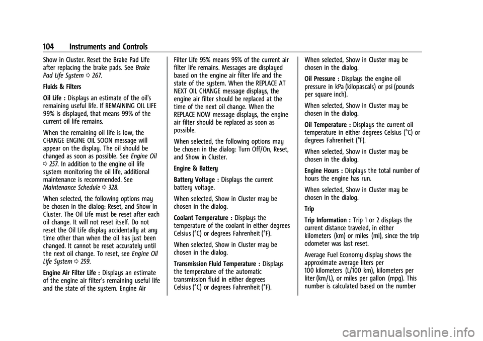GMC CANYON 2023 Owners Manual GMC Canyon/Canyon Denali Owner Manual (GMNA-Localizing-U.S./Canada/
Mexico-16510661) - 2023 - CRC - 11/30/22
104 Instruments and Controls
Show in Cluster. Reset the Brake Pad Life
after replacing the GMC CANYON 2023 Owners Manual GMC Canyon/Canyon Denali Owner Manual (GMNA-Localizing-U.S./Canada/
Mexico-16510661) - 2023 - CRC - 11/30/22
104 Instruments and Controls
Show in Cluster. Reset the Brake Pad Life
after replacing the