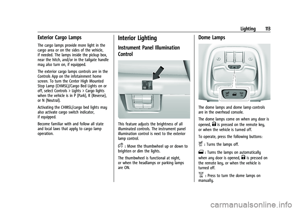 GMC CANYON 2023  Owners Manual GMC Canyon/Canyon Denali Owner Manual (GMNA-Localizing-U.S./Canada/
Mexico-16510661) - 2023 - CRC - 12/6/22
Lighting 113
Exterior Cargo Lamps
The cargo lamps provide more light in the
cargo area or on