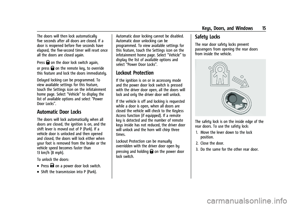GMC CANYON 2023 Owners Manual GMC Canyon/Canyon Denali Owner Manual (GMNA-Localizing-U.S./Canada/
Mexico-16510661) - 2023 - CRC - 11/29/22
Keys, Doors, and Windows 15
The doors will then lock automatically
five seconds after all d GMC CANYON 2023 Owners Manual GMC Canyon/Canyon Denali Owner Manual (GMNA-Localizing-U.S./Canada/
Mexico-16510661) - 2023 - CRC - 11/29/22
Keys, Doors, and Windows 15
The doors will then lock automatically
five seconds after all d
