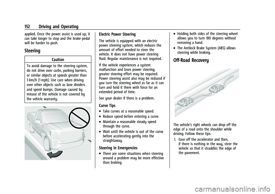 GMC CANYON 2023  Owners Manual GMC Canyon/Canyon Denali Owner Manual (GMNA-Localizing-U.S./Canada/
Mexico-16510661) - 2023 - CRC - 11/29/22
152 Driving and Operating
applied. Once the power assist is used up, it
can take longer to 