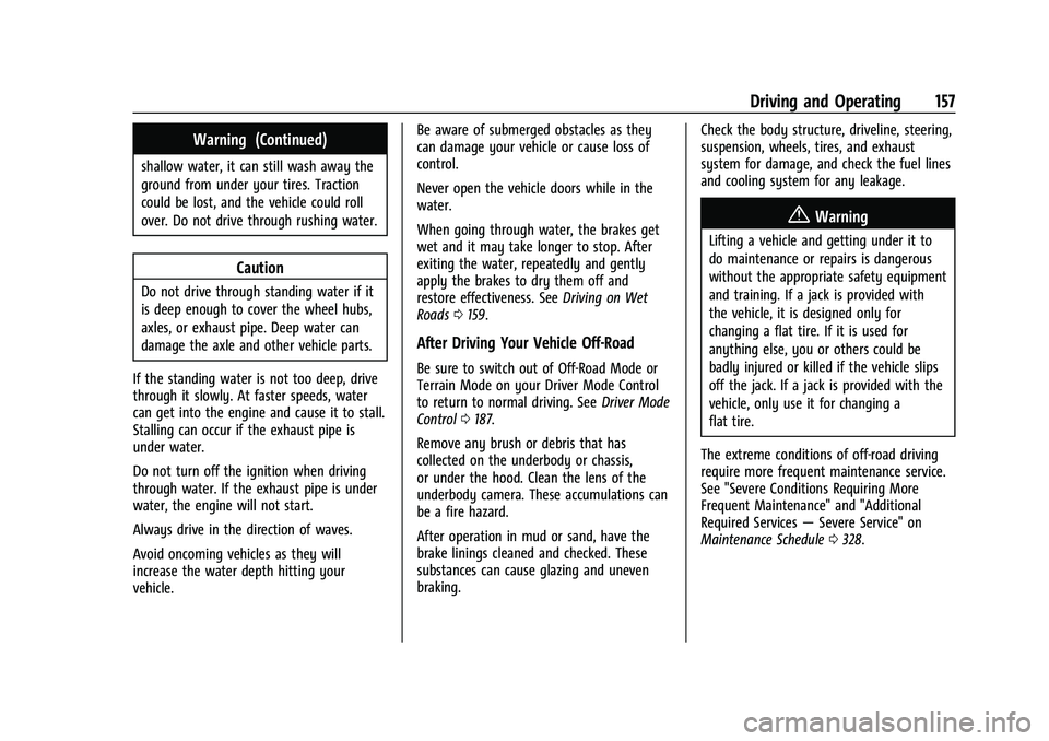 GMC CANYON 2023 Owners Manual GMC Canyon/Canyon Denali Owner Manual (GMNA-Localizing-U.S./Canada/
Mexico-16510661) - 2023 - CRC - 11/29/22
Driving and Operating 157
Warning (Continued)
shallow water, it can still wash away the
gro GMC CANYON 2023 Owners Manual GMC Canyon/Canyon Denali Owner Manual (GMNA-Localizing-U.S./Canada/
Mexico-16510661) - 2023 - CRC - 11/29/22
Driving and Operating 157
Warning (Continued)
shallow water, it can still wash away the
gro