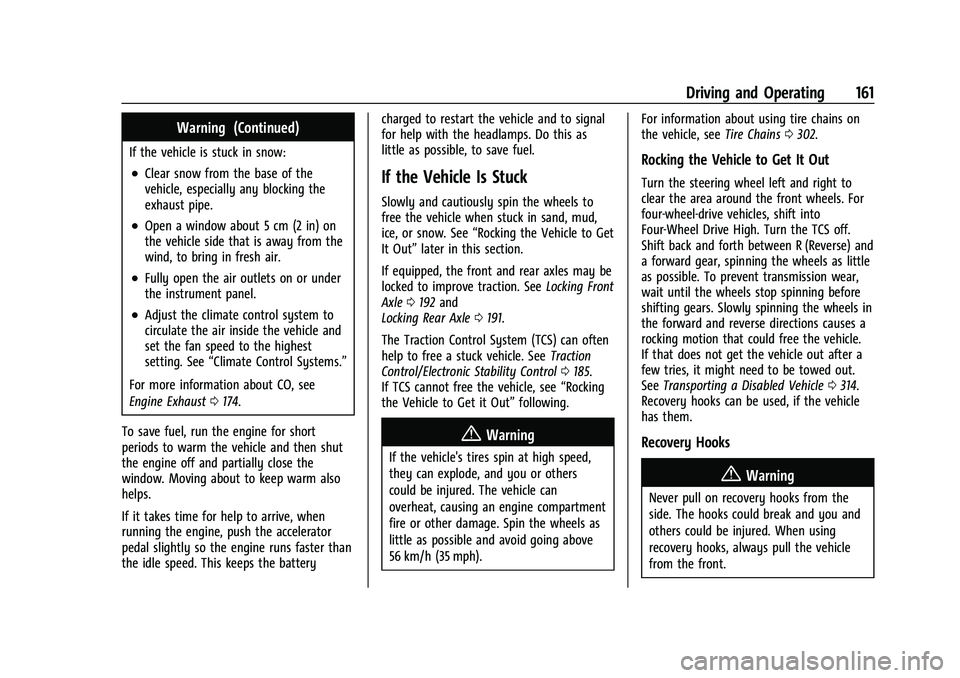 GMC CANYON 2023  Owners Manual GMC Canyon/Canyon Denali Owner Manual (GMNA-Localizing-U.S./Canada/
Mexico-16510661) - 2023 - CRC - 11/29/22
Driving and Operating 161
Warning (Continued)
If the vehicle is stuck in snow:
.Clear snow 