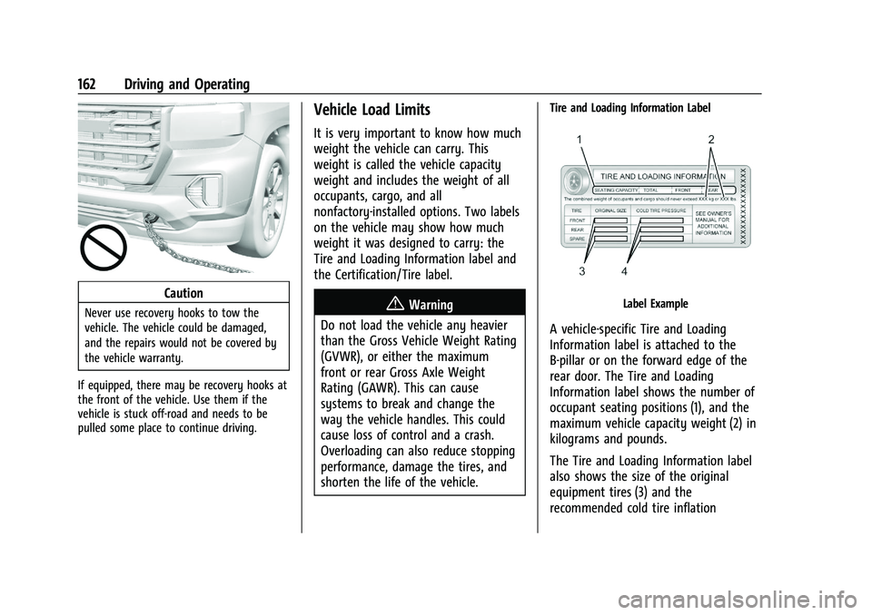 GMC CANYON 2023  Owners Manual GMC Canyon/Canyon Denali Owner Manual (GMNA-Localizing-U.S./Canada/
Mexico-16510661) - 2023 - CRC - 11/29/22
162 Driving and Operating
Caution
Never use recovery hooks to tow the
vehicle. The vehicle 