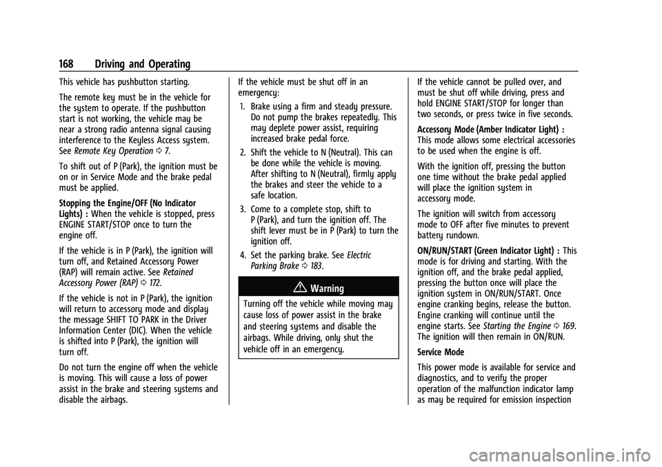 GMC CANYON 2023  Owners Manual GMC Canyon/Canyon Denali Owner Manual (GMNA-Localizing-U.S./Canada/
Mexico-16510661) - 2023 - CRC - 11/29/22
168 Driving and Operating
This vehicle has pushbutton starting.
The remote key must be in t