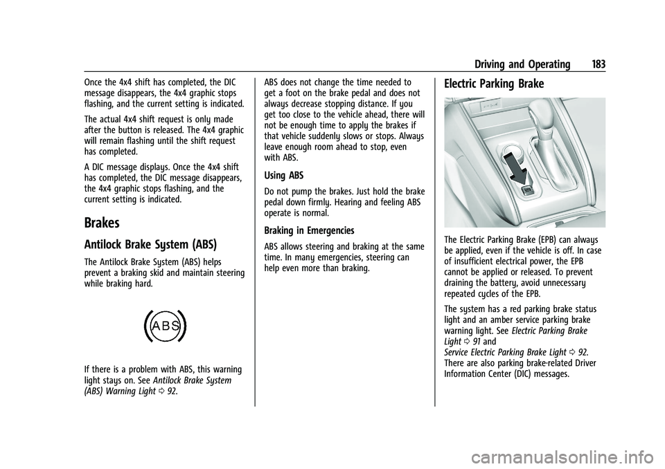 GMC CANYON 2023  Owners Manual GMC Canyon/Canyon Denali Owner Manual (GMNA-Localizing-U.S./Canada/
Mexico-16510661) - 2023 - CRC - 11/29/22
Driving and Operating 183
Once the 4x4 shift has completed, the DIC
message disappears, the