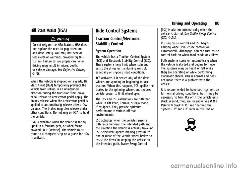 GMC CANYON 2023  Owners Manual GMC Canyon/Canyon Denali Owner Manual (GMNA-Localizing-U.S./Canada/
Mexico-16510661) - 2023 - CRC - 11/29/22
Driving and Operating 185
Hill Start Assist (HSA)
{Warning
Do not rely on the HSA feature. 