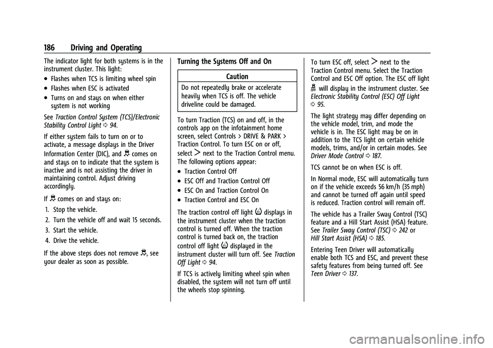 GMC CANYON 2023  Owners Manual GMC Canyon/Canyon Denali Owner Manual (GMNA-Localizing-U.S./Canada/
Mexico-16510661) - 2023 - CRC - 11/29/22
186 Driving and Operating
The indicator light for both systems is in the
instrument cluster
