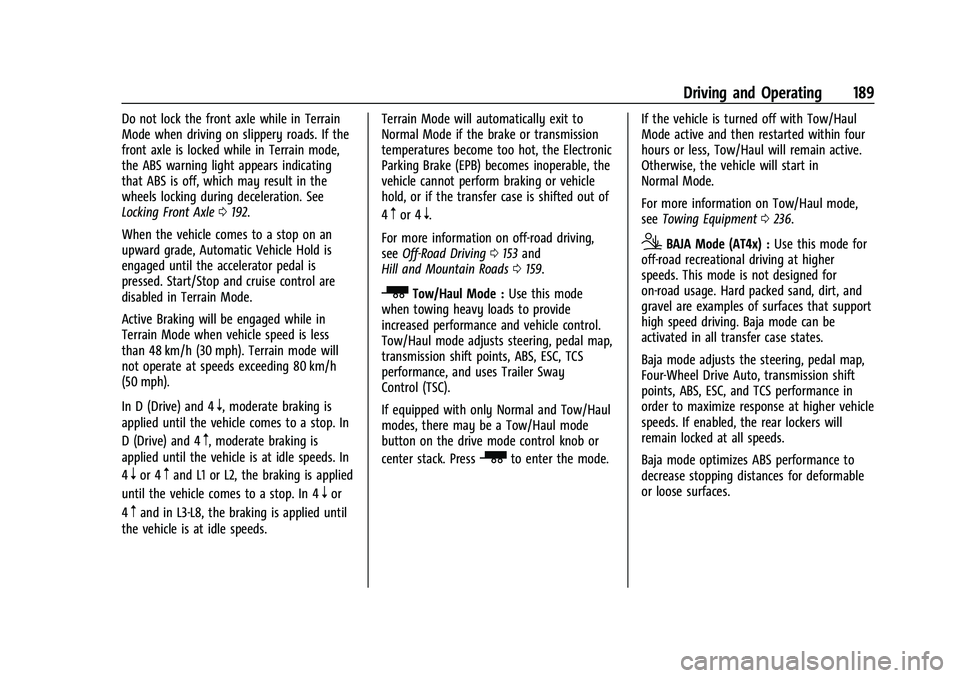 GMC CANYON 2023  Owners Manual GMC Canyon/Canyon Denali Owner Manual (GMNA-Localizing-U.S./Canada/
Mexico-16510661) - 2023 - CRC - 11/29/22
Driving and Operating 189
Do not lock the front axle while in Terrain
Mode when driving on 