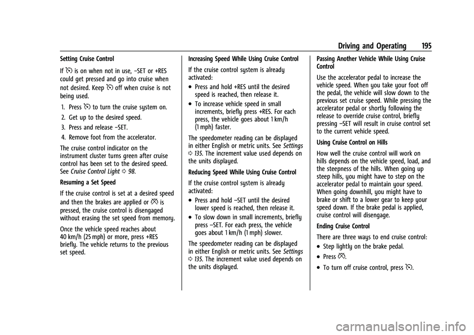GMC CANYON 2023  Owners Manual GMC Canyon/Canyon Denali Owner Manual (GMNA-Localizing-U.S./Canada/
Mexico-16510661) - 2023 - CRC - 11/29/22
Driving and Operating 195
Setting Cruise Control
If
5is on when not in use,−SET or +RES
c