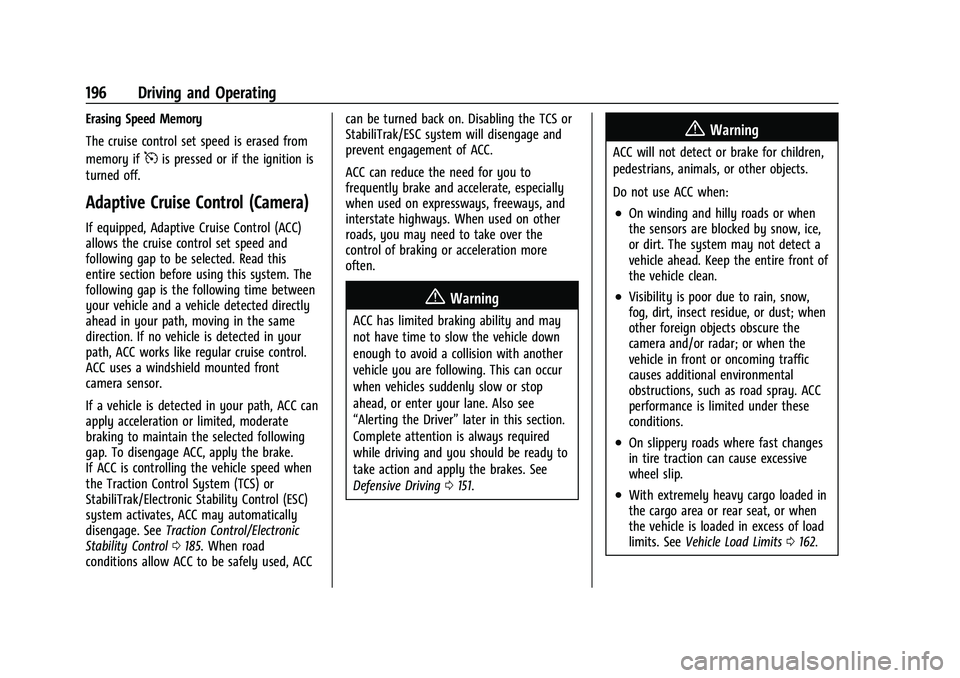 GMC CANYON 2023 User Guide GMC Canyon/Canyon Denali Owner Manual (GMNA-Localizing-U.S./Canada/
Mexico-16510661) - 2023 - CRC - 11/29/22
196 Driving and Operating
Erasing Speed Memory
The cruise control set speed is erased from
