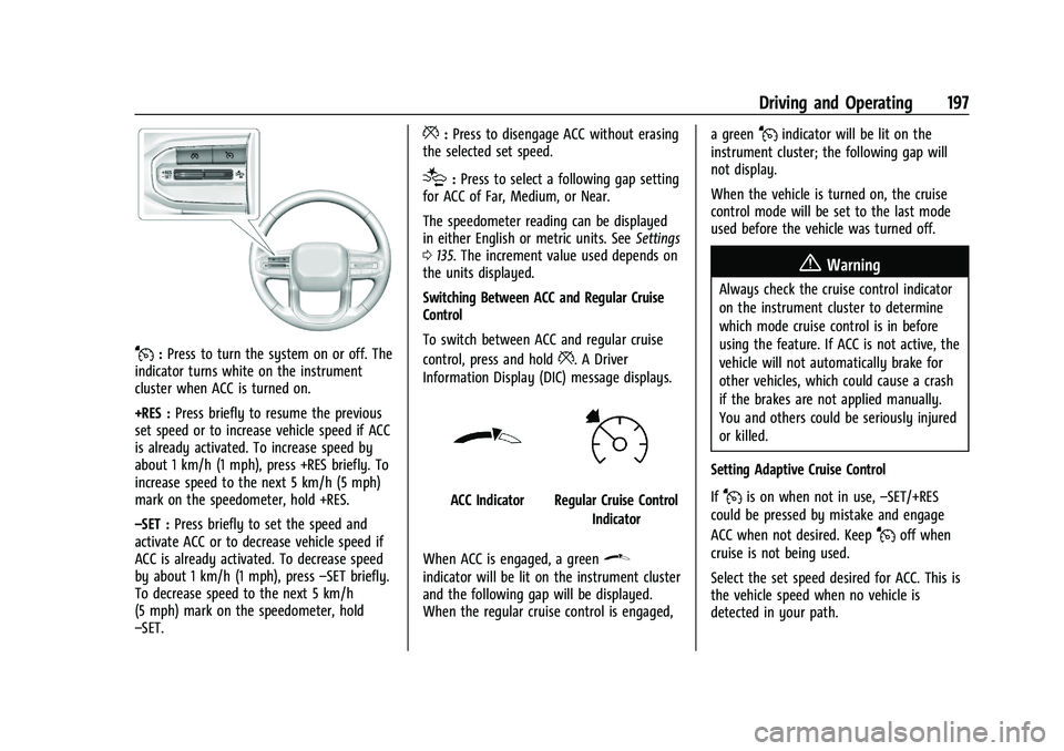 GMC CANYON 2023  Owners Manual GMC Canyon/Canyon Denali Owner Manual (GMNA-Localizing-U.S./Canada/
Mexico-16510661) - 2023 - CRC - 11/29/22
Driving and Operating 197
J:Press to turn the system on or off. The
indicator turns white o