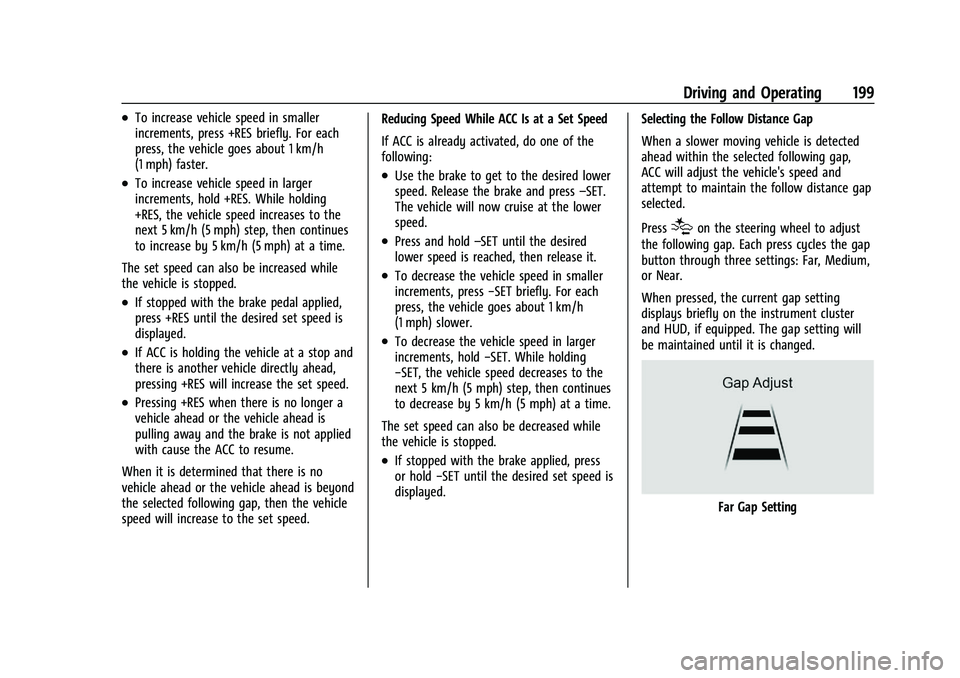 GMC CANYON 2023  Owners Manual GMC Canyon/Canyon Denali Owner Manual (GMNA-Localizing-U.S./Canada/
Mexico-16510661) - 2023 - CRC - 11/29/22
Driving and Operating 199
.To increase vehicle speed in smaller
increments, press +RES brie