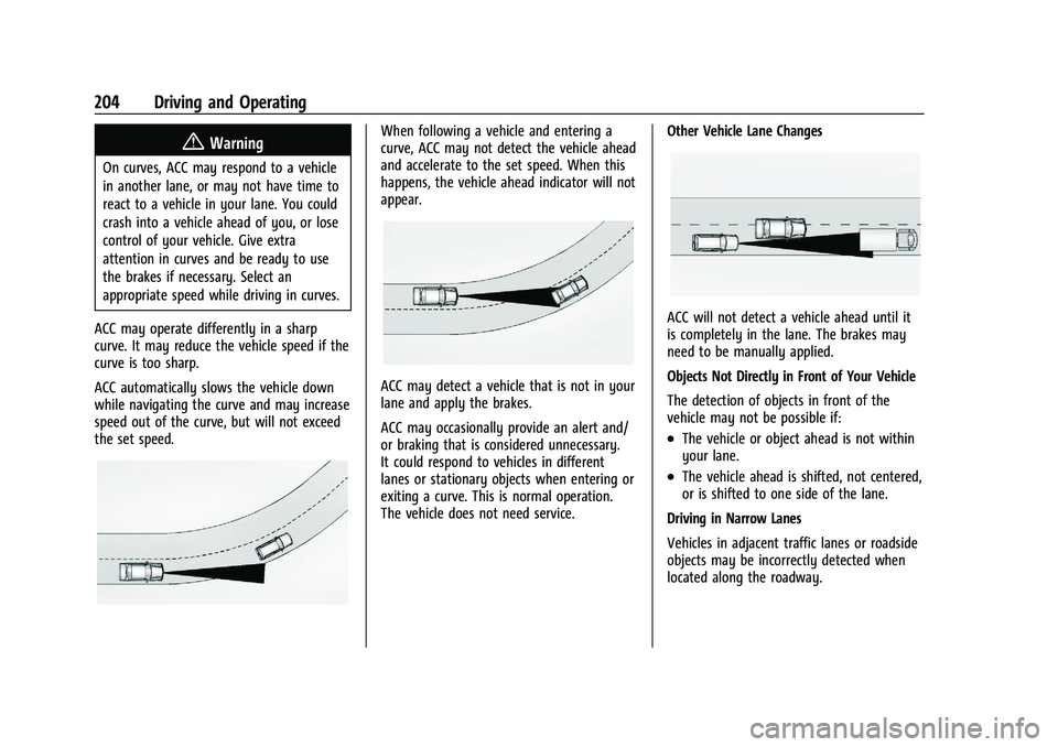 GMC CANYON 2023  Owners Manual GMC Canyon/Canyon Denali Owner Manual (GMNA-Localizing-U.S./Canada/
Mexico-16510661) - 2023 - CRC - 11/29/22
204 Driving and Operating
{Warning
On curves, ACC may respond to a vehicle
in another lane,