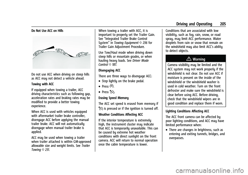 GMC CANYON 2023  Owners Manual GMC Canyon/Canyon Denali Owner Manual (GMNA-Localizing-U.S./Canada/
Mexico-16510661) - 2023 - CRC - 11/29/22
Driving and Operating 205
Do Not Use ACC on Hills
Do not use ACC when driving on steep hill