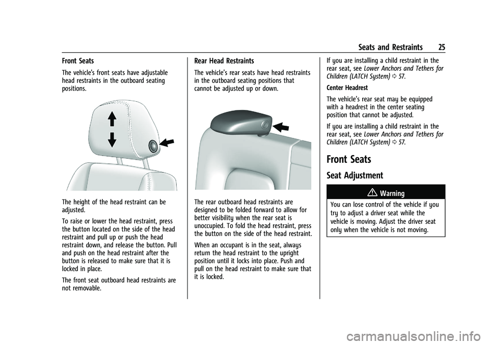 GMC CANYON 2023 Owners Manual GMC Canyon/Canyon Denali Owner Manual (GMNA-Localizing-U.S./Canada/
Mexico-16510661) - 2023 - CRC - 11/29/22
Seats and Restraints 25
Front Seats
The vehicle's front seats have adjustable
head rest GMC CANYON 2023 Owners Manual GMC Canyon/Canyon Denali Owner Manual (GMNA-Localizing-U.S./Canada/
Mexico-16510661) - 2023 - CRC - 11/29/22
Seats and Restraints 25
Front Seats
The vehicle's front seats have adjustable
head rest