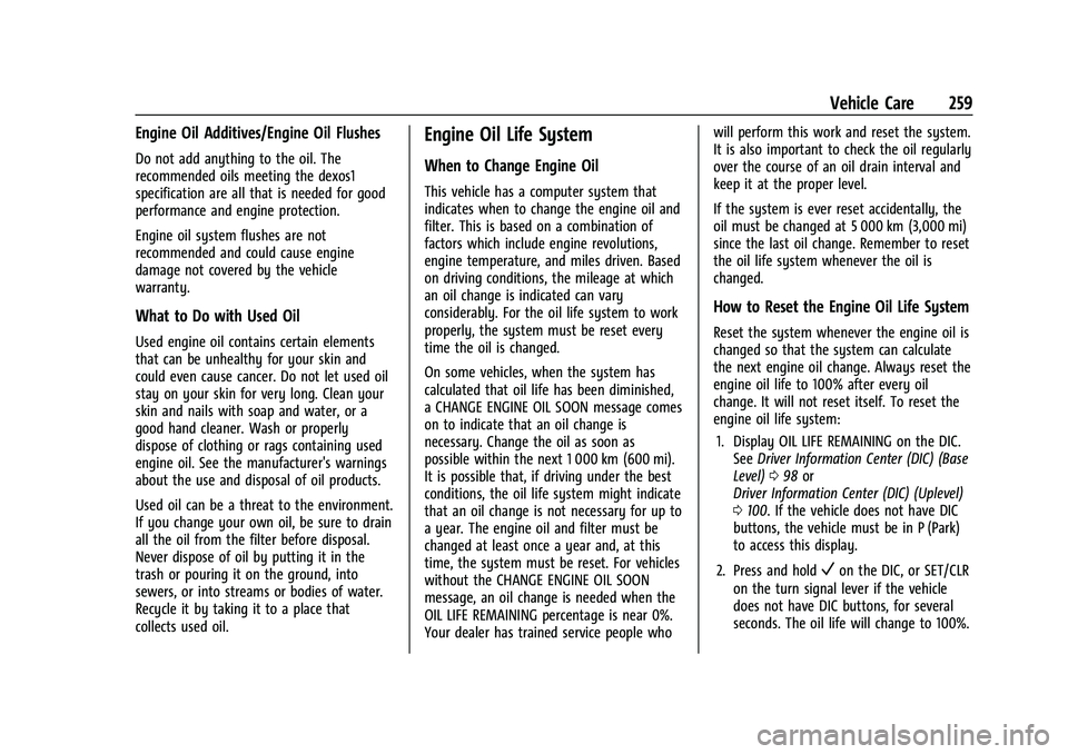 GMC CANYON 2023  Owners Manual GMC Canyon/Canyon Denali Owner Manual (GMNA-Localizing-U.S./Canada/
Mexico-16510661) - 2023 - CRC - 11/29/22
Vehicle Care 259
Engine Oil Additives/Engine Oil Flushes
Do not add anything to the oil. Th