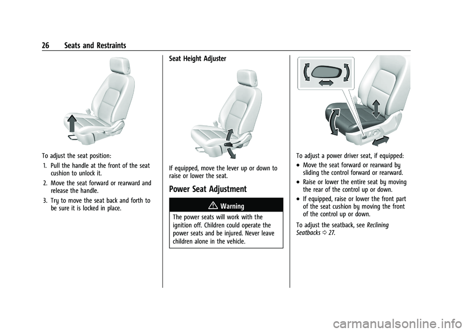 GMC CANYON 2023 Owners Manual GMC Canyon/Canyon Denali Owner Manual (GMNA-Localizing-U.S./Canada/
Mexico-16510661) - 2023 - CRC - 11/29/22
26 Seats and Restraints
To adjust the seat position:1. Pull the handle at the front of the GMC CANYON 2023 Owners Manual GMC Canyon/Canyon Denali Owner Manual (GMNA-Localizing-U.S./Canada/
Mexico-16510661) - 2023 - CRC - 11/29/22
26 Seats and Restraints
To adjust the seat position:1. Pull the handle at the front of the