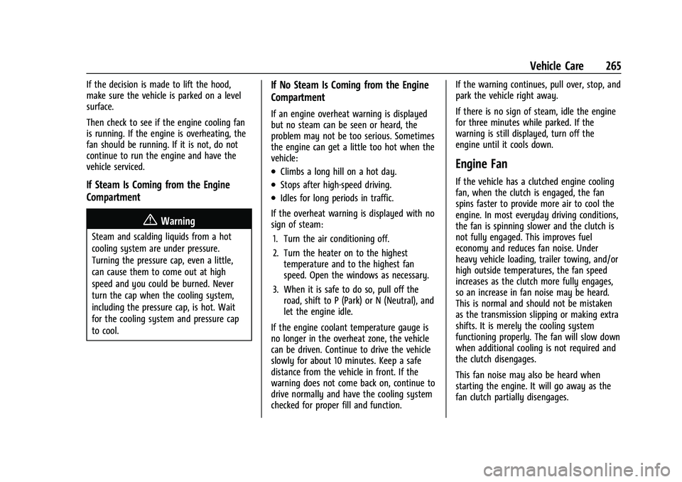 GMC CANYON 2023  Owners Manual GMC Canyon/Canyon Denali Owner Manual (GMNA-Localizing-U.S./Canada/
Mexico-16510661) - 2023 - CRC - 11/29/22
Vehicle Care 265
If the decision is made to lift the hood,
make sure the vehicle is parked 