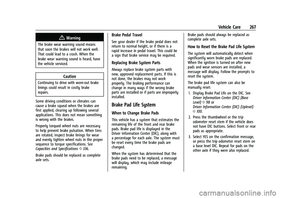 GMC CANYON 2023 Owners Manual GMC Canyon/Canyon Denali Owner Manual (GMNA-Localizing-U.S./Canada/
Mexico-16510661) - 2023 - CRC - 11/29/22
Vehicle Care 267
{Warning
The brake wear warning sound means
that soon the brakes will not 