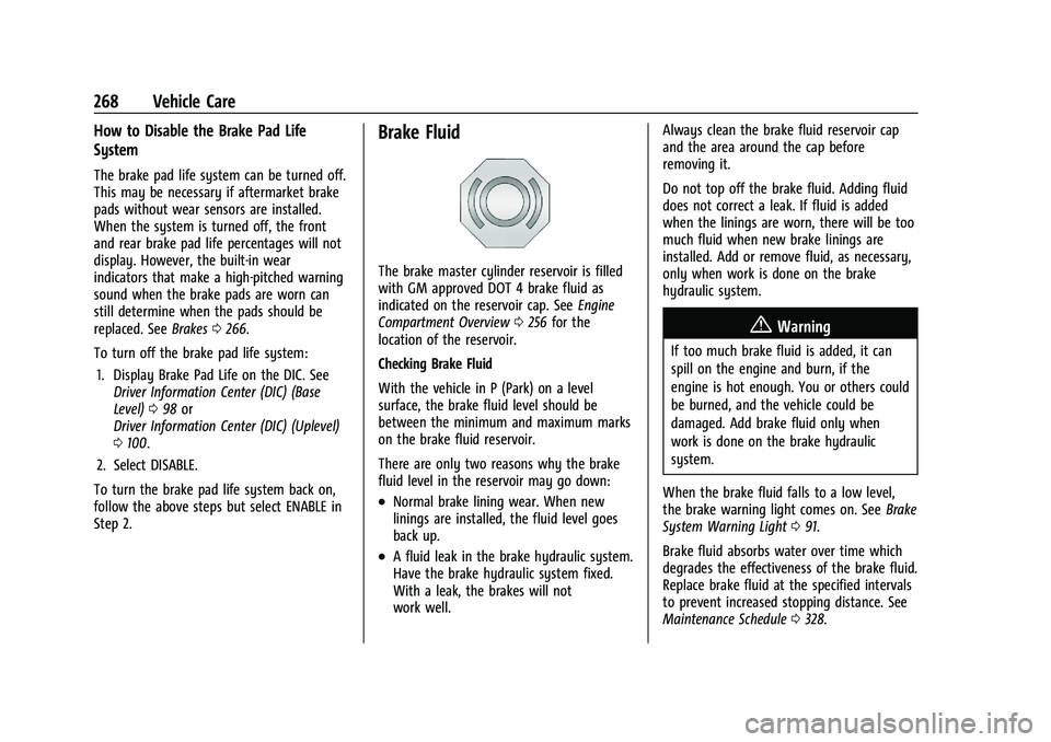 GMC CANYON 2023 Owners Manual GMC Canyon/Canyon Denali Owner Manual (GMNA-Localizing-U.S./Canada/
Mexico-16510661) - 2023 - CRC - 11/29/22
268 Vehicle Care
How to Disable the Brake Pad Life
System
The brake pad life system can be 