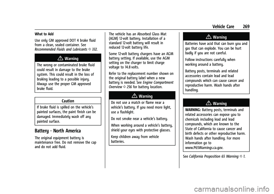 GMC CANYON 2023 Owners Manual GMC Canyon/Canyon Denali Owner Manual (GMNA-Localizing-U.S./Canada/
Mexico-16510661) - 2023 - CRC - 11/29/22
Vehicle Care 269
What to Add
Use only GM approved DOT 4 brake fluid
from a clean, sealed co GMC CANYON 2023 Owners Manual GMC Canyon/Canyon Denali Owner Manual (GMNA-Localizing-U.S./Canada/
Mexico-16510661) - 2023 - CRC - 11/29/22
Vehicle Care 269
What to Add
Use only GM approved DOT 4 brake fluid
from a clean, sealed co
