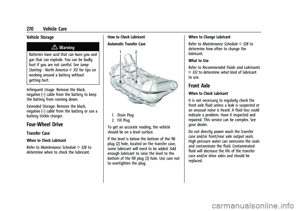 GMC CANYON 2023  Owners Manual GMC Canyon/Canyon Denali Owner Manual (GMNA-Localizing-U.S./Canada/
Mexico-16510661) - 2023 - CRC - 11/29/22
270 Vehicle Care
Vehicle Storage
{Warning
Batteries have acid that can burn you and
gas tha