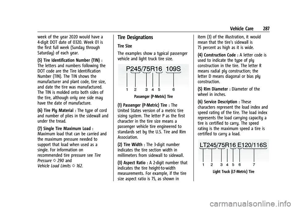 GMC CANYON 2023  Owners Manual GMC Canyon/Canyon Denali Owner Manual (GMNA-Localizing-U.S./Canada/
Mexico-16510661) - 2023 - CRC - 11/29/22
Vehicle Care 287
week of the year 2020 would have a
4-digit DOT date of 0320. Week 01 is
th