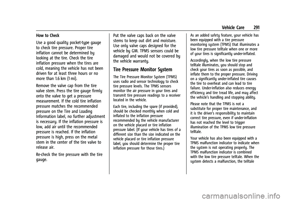 GMC CANYON 2023 Owners Manual GMC Canyon/Canyon Denali Owner Manual (GMNA-Localizing-U.S./Canada/
Mexico-16510661) - 2023 - CRC - 11/29/22
Vehicle Care 291
How to Check
Use a good quality pocket-type gauge
to check tire pressure. 