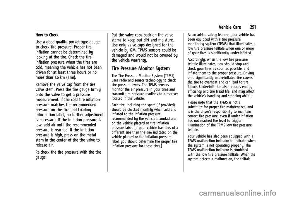 GMC CANYON 2023  Owners Manual GMC Canyon/Canyon Denali Owner Manual (GMNA-Localizing-U.S./Canada/
Mexico-16510661) - 2023 - CRC - 11/29/22
Vehicle Care 291
How to Check
Use a good quality pocket-type gauge
to check tire pressure. 