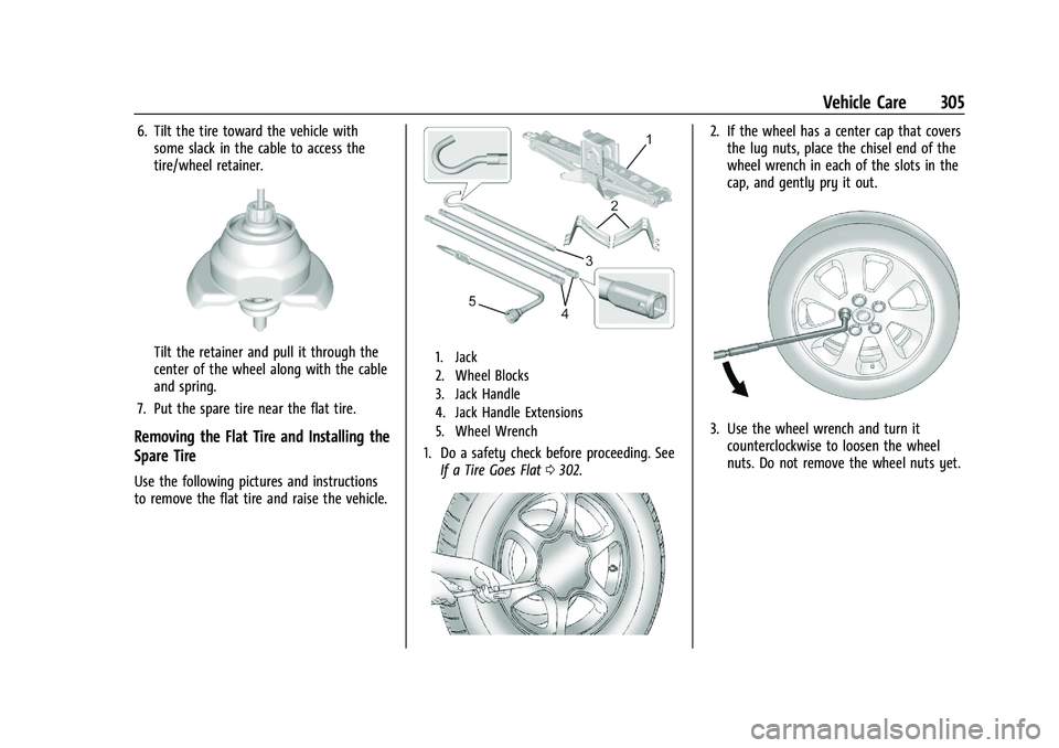 GMC CANYON 2023 Owners Manual GMC Canyon/Canyon Denali Owner Manual (GMNA-Localizing-U.S./Canada/
Mexico-16510661) - 2023 - CRC - 11/29/22
Vehicle Care 305
6. Tilt the tire toward the vehicle withsome slack in the cable to access GMC CANYON 2023 Owners Manual GMC Canyon/Canyon Denali Owner Manual (GMNA-Localizing-U.S./Canada/
Mexico-16510661) - 2023 - CRC - 11/29/22
Vehicle Care 305
6. Tilt the tire toward the vehicle withsome slack in the cable to access