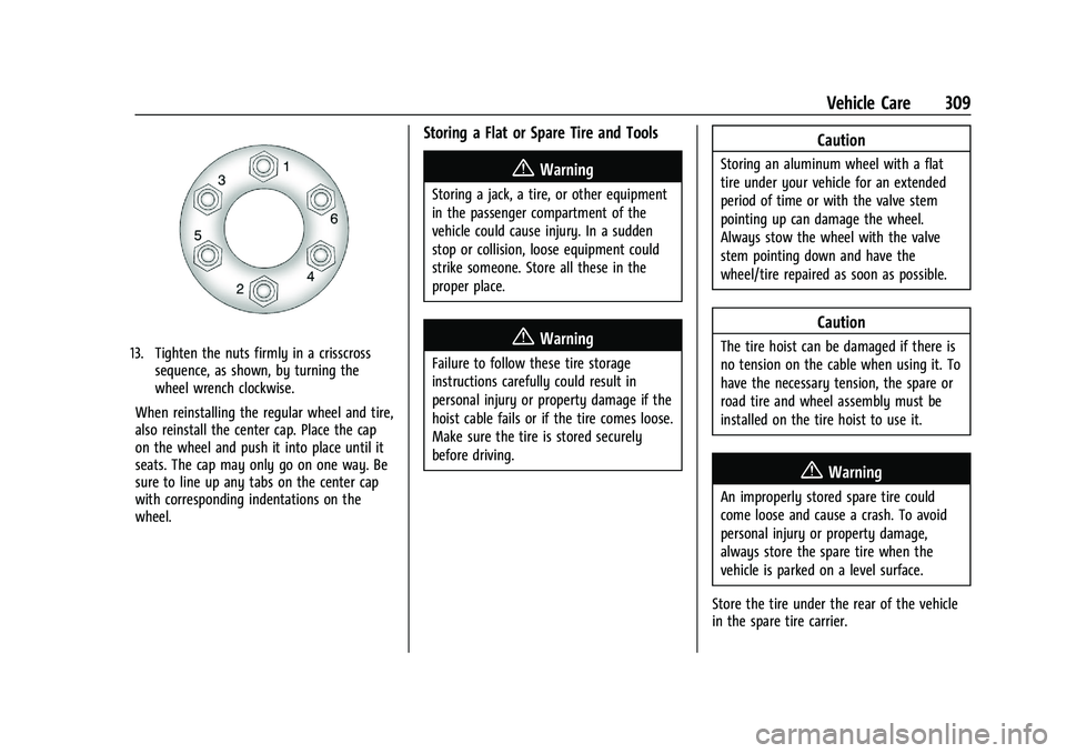 GMC CANYON 2023 Owners Manual GMC Canyon/Canyon Denali Owner Manual (GMNA-Localizing-U.S./Canada/
Mexico-16510661) - 2023 - CRC - 11/29/22
Vehicle Care 309
13. Tighten the nuts firmly in a crisscrosssequence, as shown, by turning GMC CANYON 2023 Owners Manual GMC Canyon/Canyon Denali Owner Manual (GMNA-Localizing-U.S./Canada/
Mexico-16510661) - 2023 - CRC - 11/29/22
Vehicle Care 309
13. Tighten the nuts firmly in a crisscrosssequence, as shown, by turning