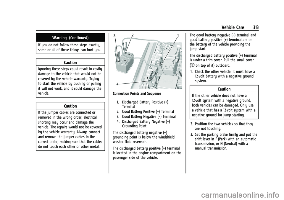 GMC CANYON 2023  Owners Manual GMC Canyon/Canyon Denali Owner Manual (GMNA-Localizing-U.S./Canada/
Mexico-16510661) - 2023 - CRC - 11/29/22
Vehicle Care 313
Warning (Continued)
If you do not follow these steps exactly,
some or all 