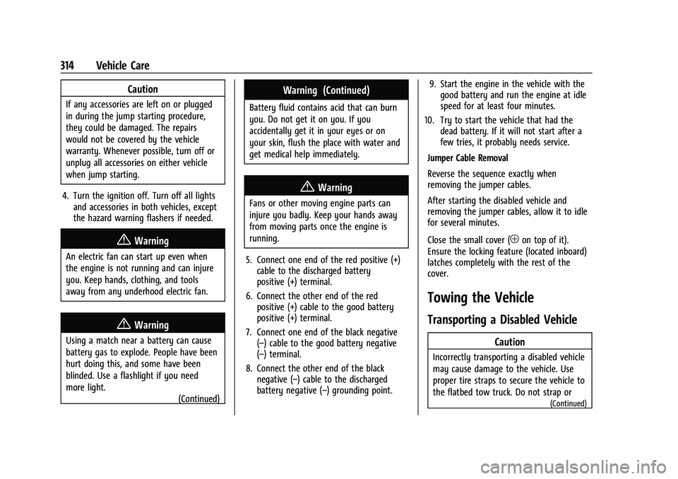 GMC CANYON 2023  Owners Manual GMC Canyon/Canyon Denali Owner Manual (GMNA-Localizing-U.S./Canada/
Mexico-16510661) - 2023 - CRC - 11/29/22
314 Vehicle Care
Caution
If any accessories are left on or plugged
in during the jump start