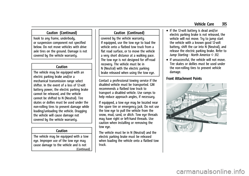 GMC CANYON 2023  Owners Manual GMC Canyon/Canyon Denali Owner Manual (GMNA-Localizing-U.S./Canada/
Mexico-16510661) - 2023 - CRC - 11/29/22
Vehicle Care 315
Caution (Continued)
hook to any frame, underbody,
or suspension component 