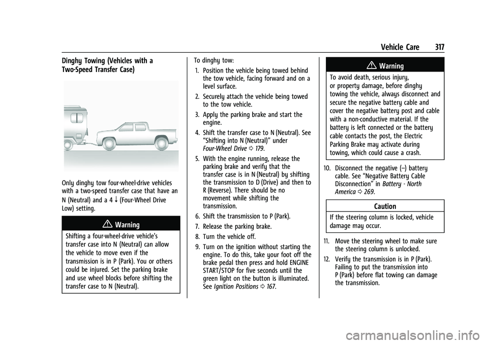 GMC CANYON 2023  Owners Manual GMC Canyon/Canyon Denali Owner Manual (GMNA-Localizing-U.S./Canada/
Mexico-16510661) - 2023 - CRC - 11/29/22
Vehicle Care 317
Dinghy Towing (Vehicles with a
Two-Speed Transfer Case)
Only dinghy tow fo
