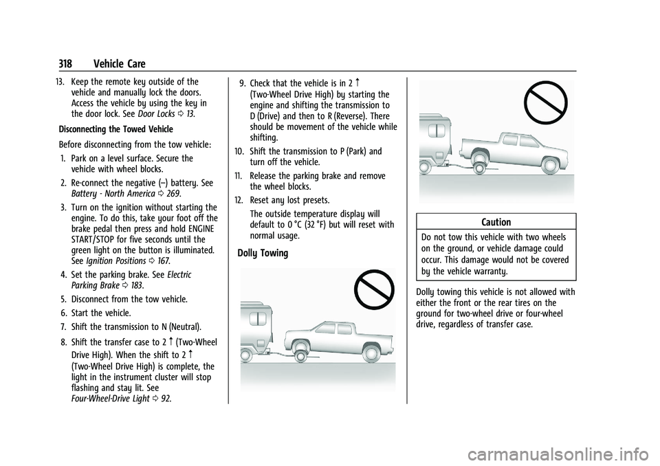 GMC CANYON 2023  Owners Manual GMC Canyon/Canyon Denali Owner Manual (GMNA-Localizing-U.S./Canada/
Mexico-16510661) - 2023 - CRC - 11/29/22
318 Vehicle Care
13. Keep the remote key outside of thevehicle and manually lock the doors.