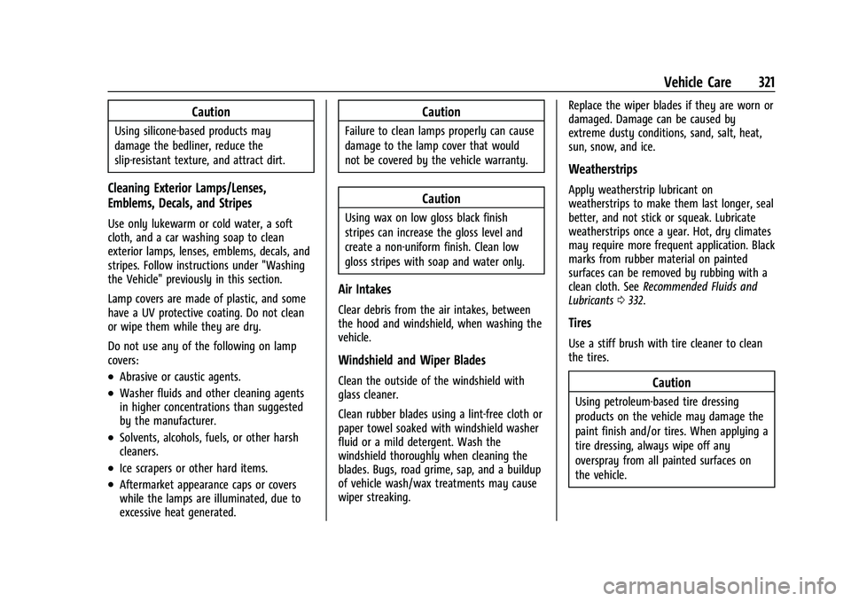 GMC CANYON 2023 Owners Manual GMC Canyon/Canyon Denali Owner Manual (GMNA-Localizing-U.S./Canada/
Mexico-16510661) - 2023 - CRC - 11/29/22
Vehicle Care 321
Caution
Using silicone-based products may
damage the bedliner, reduce the
GMC CANYON 2023 Owners Manual GMC Canyon/Canyon Denali Owner Manual (GMNA-Localizing-U.S./Canada/
Mexico-16510661) - 2023 - CRC - 11/29/22
Vehicle Care 321
Caution
Using silicone-based products may
damage the bedliner, reduce the