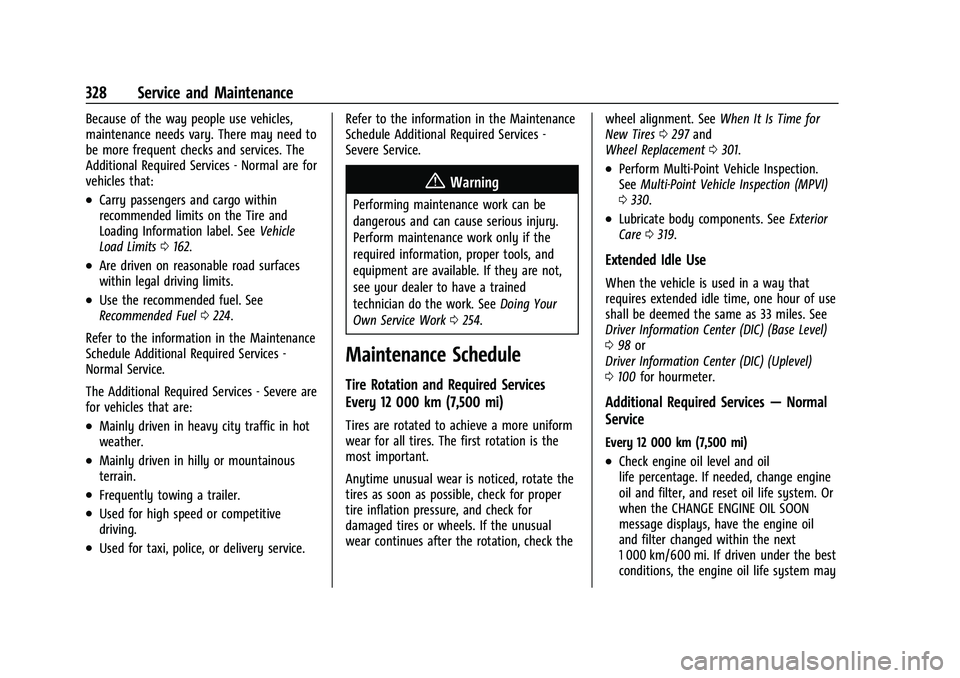 GMC CANYON 2023 Owners Manual GMC Canyon/Canyon Denali Owner Manual (GMNA-Localizing-U.S./Canada/
Mexico-16510661) - 2023 - CRC - 11/29/22
328 Service and Maintenance
Because of the way people use vehicles,
maintenance needs vary. GMC CANYON 2023 Owners Manual GMC Canyon/Canyon Denali Owner Manual (GMNA-Localizing-U.S./Canada/
Mexico-16510661) - 2023 - CRC - 11/29/22
328 Service and Maintenance
Because of the way people use vehicles,
maintenance needs vary.