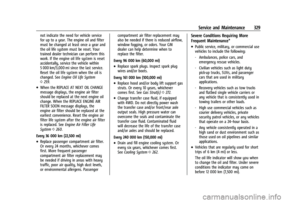 GMC CANYON 2023  Owners Manual GMC Canyon/Canyon Denali Owner Manual (GMNA-Localizing-U.S./Canada/
Mexico-16510661) - 2023 - CRC - 11/29/22
Service and Maintenance 329
not indicate the need for vehicle service
for up to a year. The